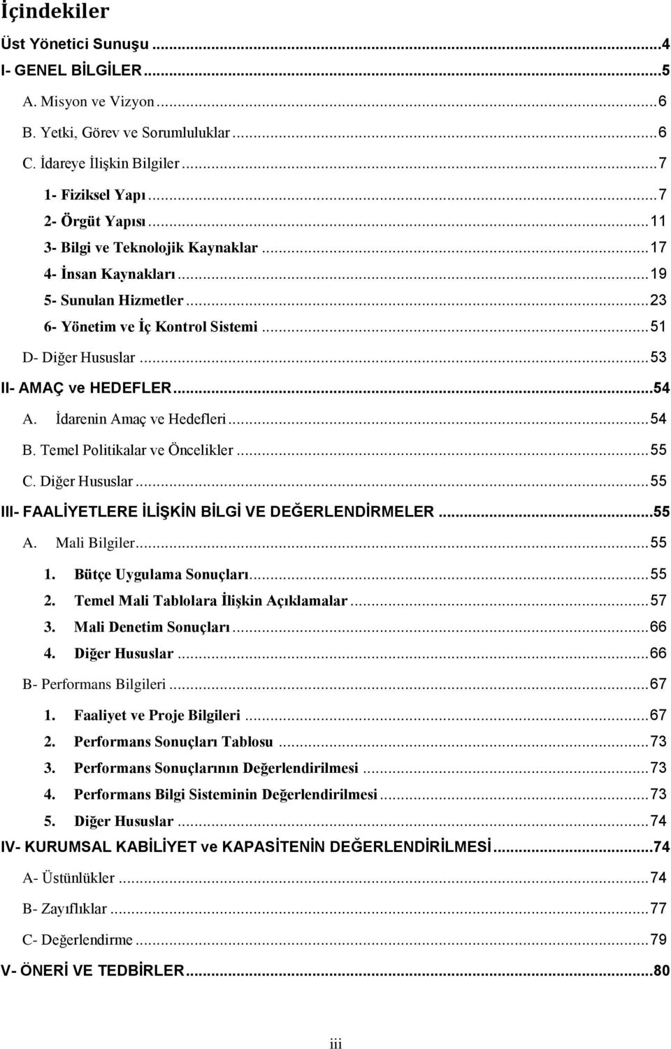 Ġdarenin Amaç ve Hedefleri... 54 B. Temel Politikalar ve Öncelikler... 55 C. Diğer Hususlar... 55 III- FAALĠYETLERE ĠLĠġKĠN BĠLGĠ VE DEĞERLENDĠRMELER... 55 A. Mali Bilgiler... 55 1.