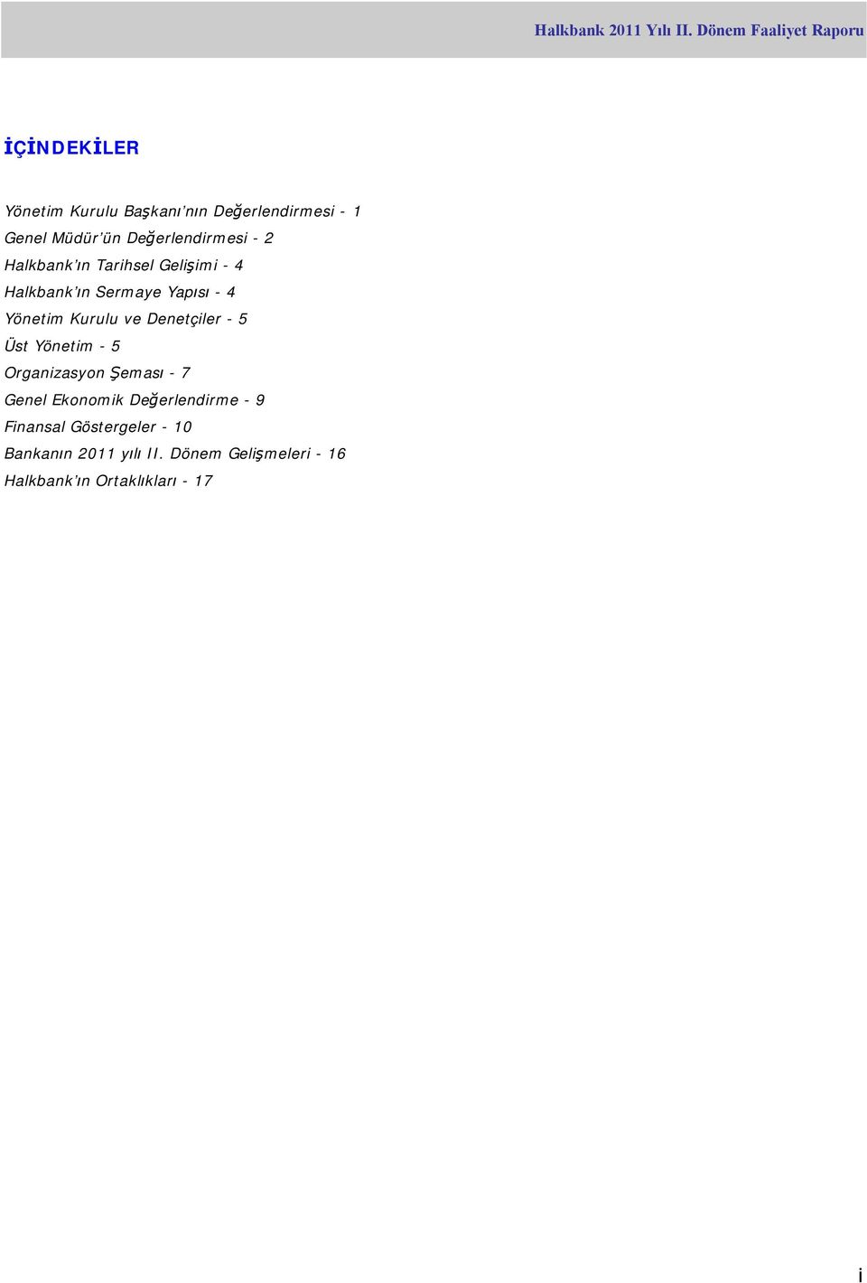 Denetçiler - 5 Üst Yönetim - 5 Organizasyon Şeması - 7 Genel Ekonomik Değerlendirme - 9