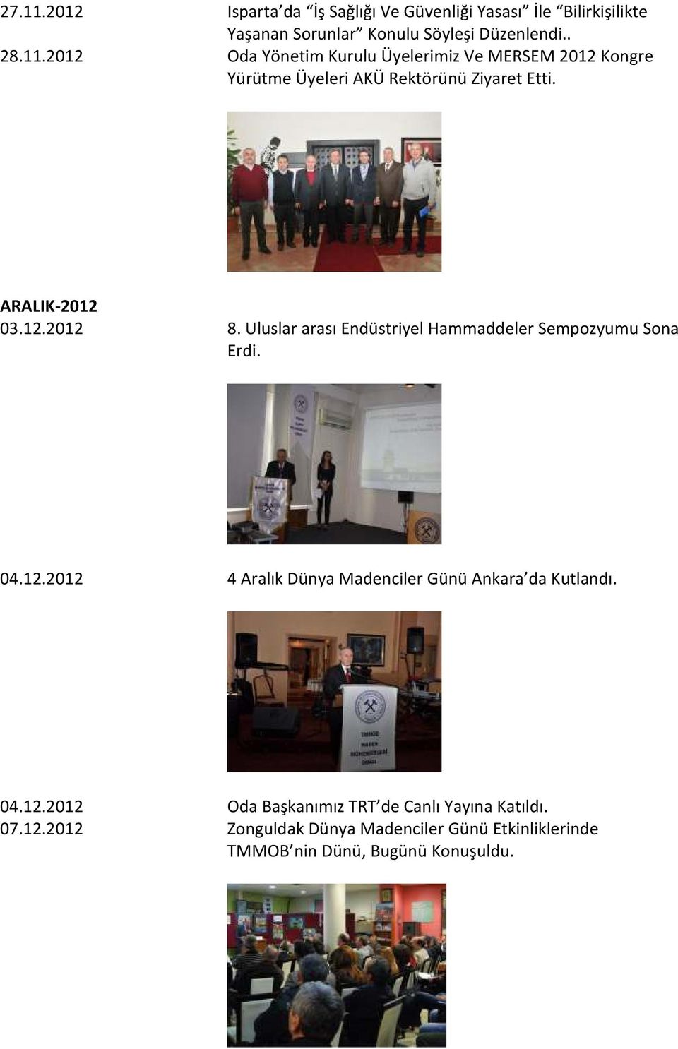 04.12.2012 Oda Başkanımız TRT de Canlı Yayına Katıldı. 07.12.2012 Zonguldak Dünya Madenciler Günü Etkinliklerinde TMMOB nin Dünü, Bugünü Konuşuldu.