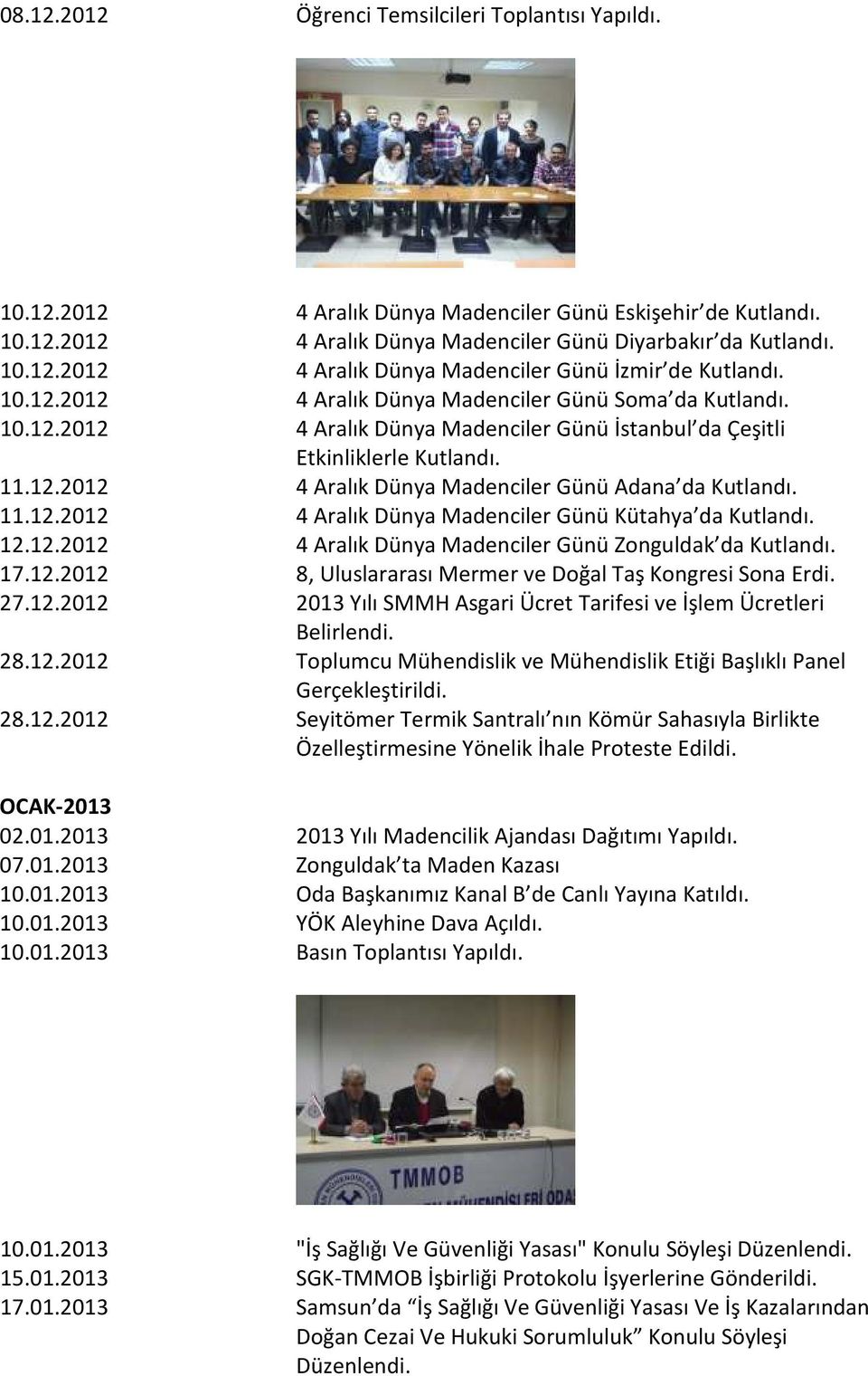 11.12.2012 4 Aralık Dünya Madenciler Günü Kütahya da Kutlandı. 12.12.2012 4 Aralık Dünya Madenciler Günü Zonguldak da Kutlandı. 17.12.2012 8, Uluslararası Mermer ve Doğal Taş Kongresi Sona Erdi. 27.