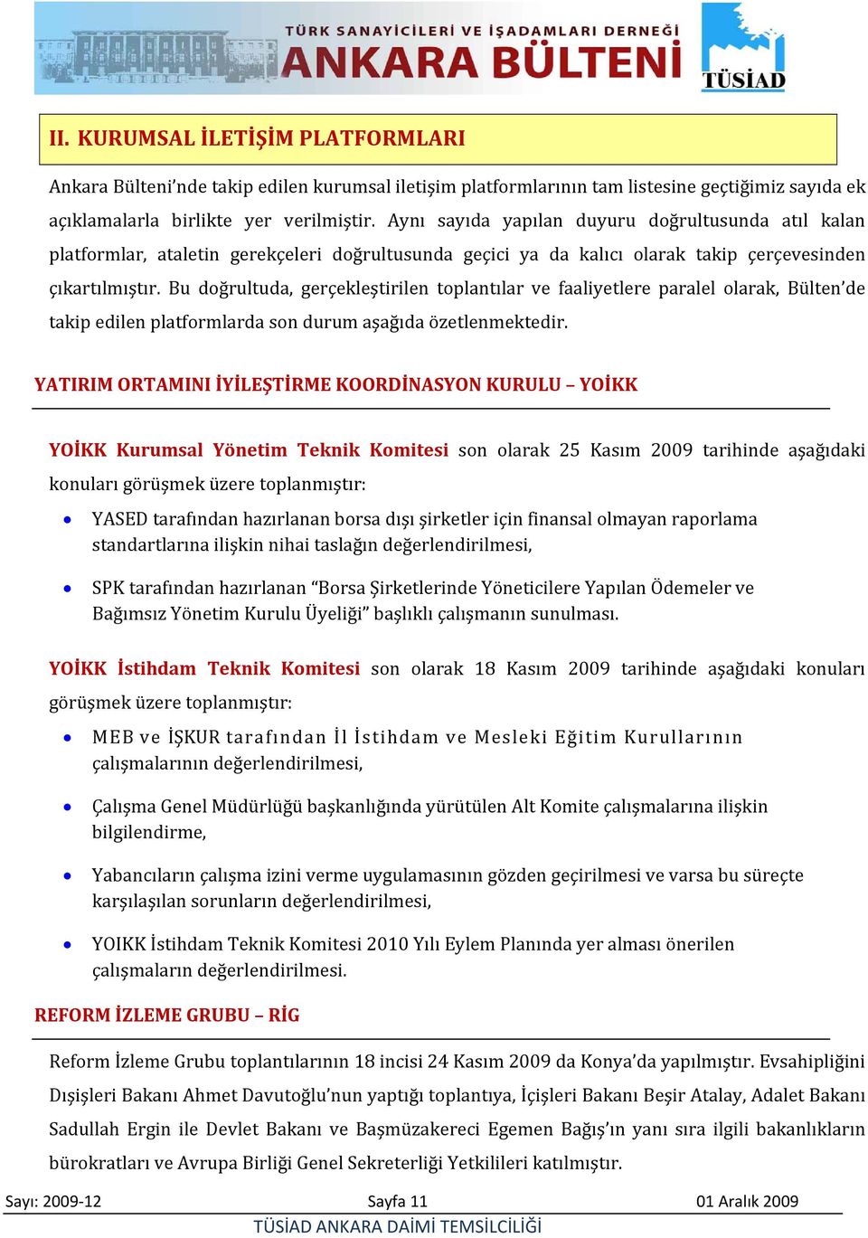 Bu doğrultuda, gerçekleştirilen toplantılar ve faaliyetlere paralel olarak, Bülten de takip edilen platformlarda son durum aşağıda özetlenmektedir.