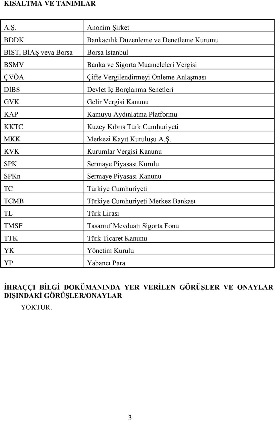 Sigorta Muameleleri Vergisi Çifte Vergilendirmeyi Önleme Anlaşması Devlet İç Borçlanma Senetleri Gelir Vergisi Kanunu Kamuyu Aydınlatma Platformu Kuzey Kıbrıs Türk Cumhuriyeti