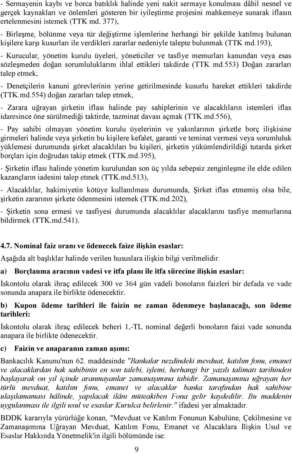 193), - Kurucular, yönetim kurulu üyeleri, yöneticiler ve tasfiye memurları kanundan veya esas sözleşmeden doğan sorumluluklarını ihlal ettikleri takdirde (TTK md.