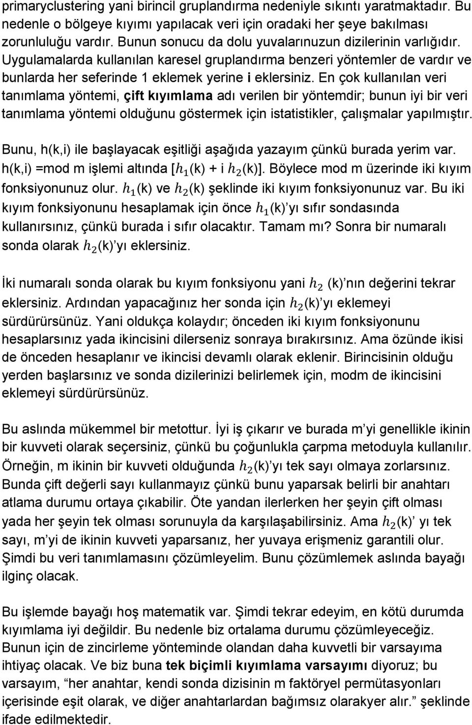 En çok kullanılan veri tanımlama yöntemi, çift kıyımlama adı verilen bir yöntemdir; bunun iyi bir veri tanımlama yöntemi olduğunu göstermek için istatistikler, çalışmalar yapılmıştır.