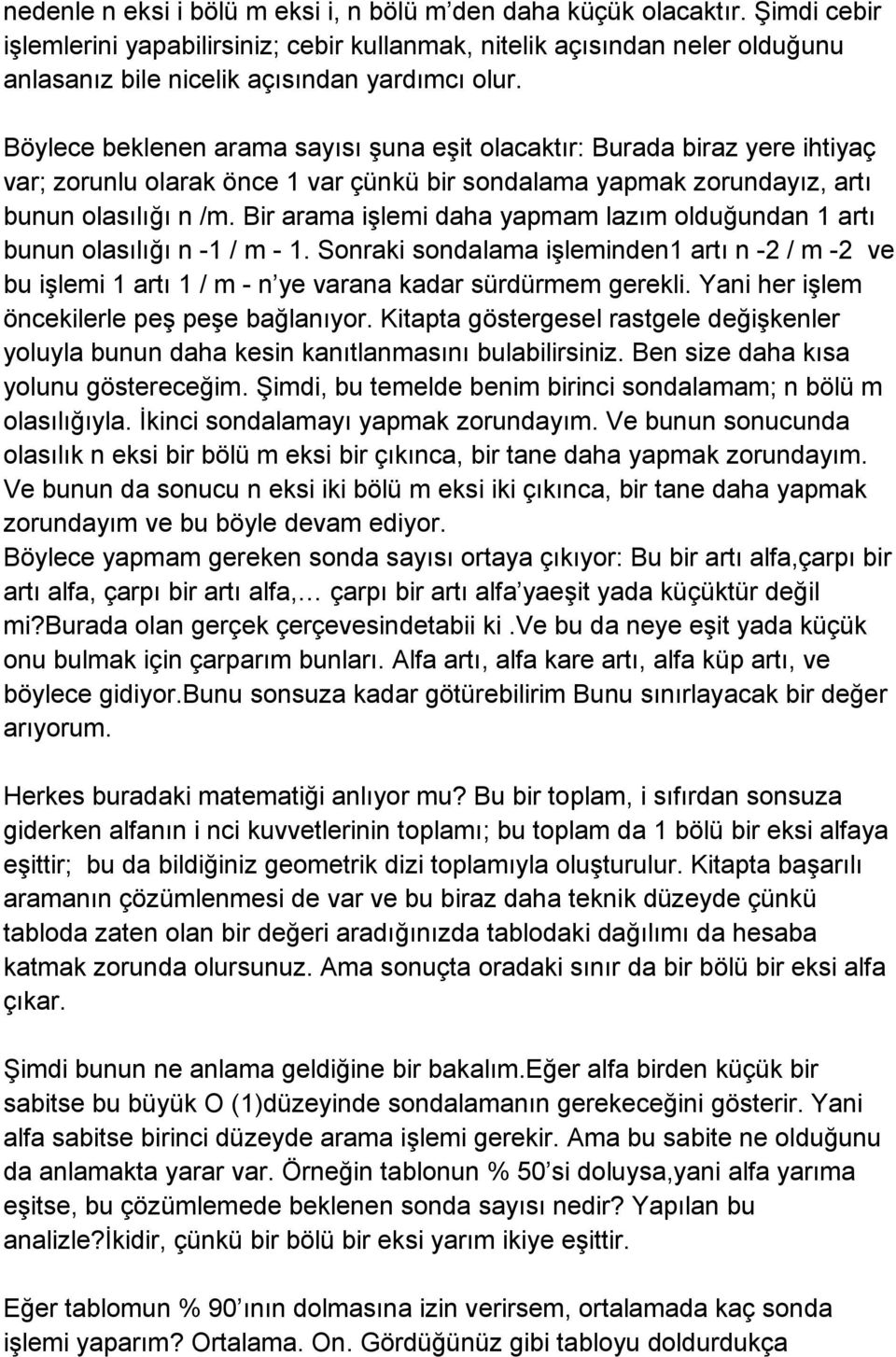 Böylece beklenen arama sayısı şuna eşit olacaktır: Burada biraz yere ihtiyaç var; zorunlu olarak önce 1 var çünkü bir sondalama yapmak zorundayız, artı bunun olasılığı n /m.