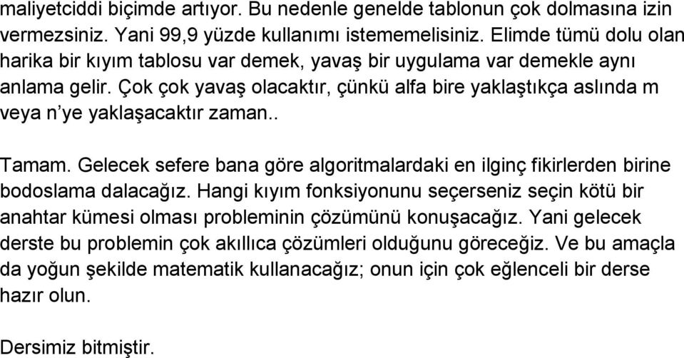 Çok çok yavaş olacaktır, çünkü alfa bire yaklaştıkça aslında m veya n ye yaklaşacaktır zaman.. Tamam.