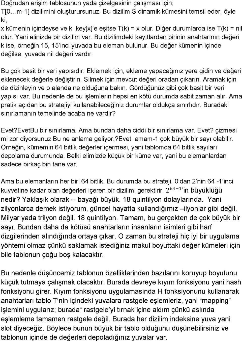 Bu dizilimdeki kayıtlardan birinin anahtarının değeri k ise, örneğin 15, 15 inci yuvada bu eleman bulunur. Bu değer kümenin içinde değilse, yuvada nil değeri vardır. Bu çok basit bir veri yapısıdır.