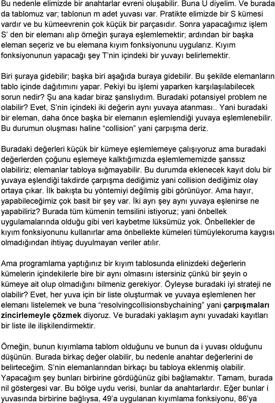 Sonra yapacağımız işlem S den bir elemanı alıp örneğin şuraya eşlemlemektir; ardından bir başka eleman seçeriz ve bu elemana kıyım fonksiyonunu uygularız.