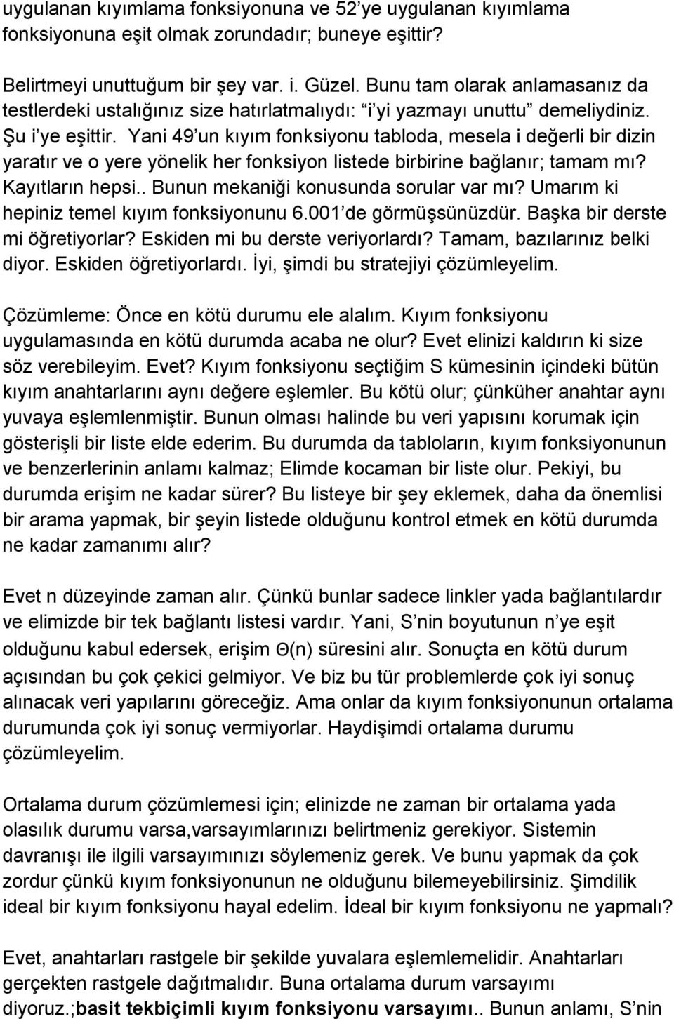 Yani 49 un kıyım fonksiyonu tabloda, mesela i değerli bir dizin yaratır ve o yere yönelik her fonksiyon listede birbirine bağlanır; tamam mı? Kayıtların hepsi.. Bunun mekaniği konusunda sorular var mı?