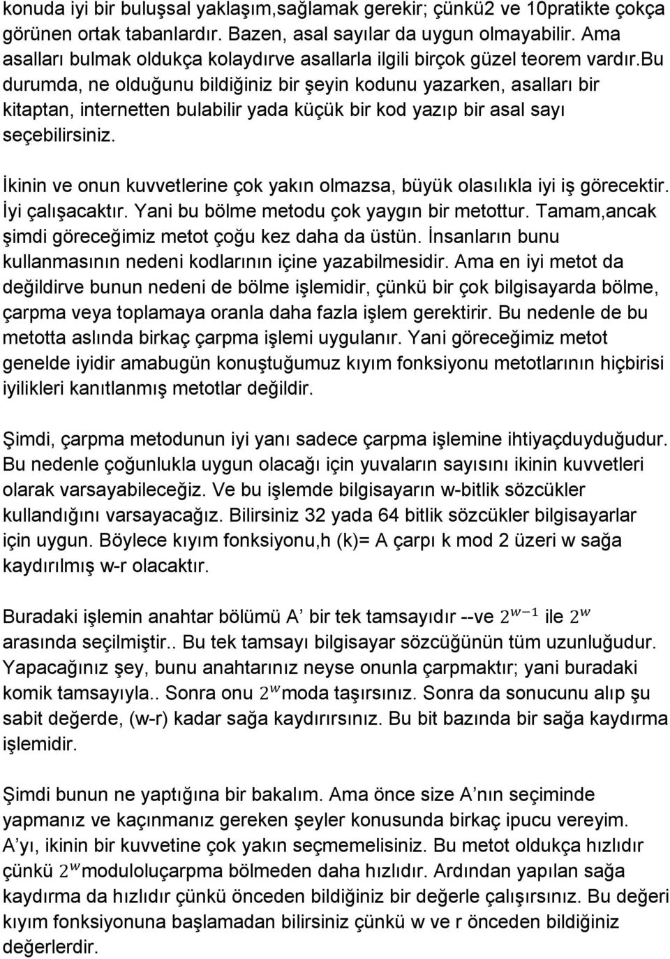 bu durumda, ne olduğunu bildiğiniz bir şeyin kodunu yazarken, asalları bir kitaptan, internetten bulabilir yada küçük bir kod yazıp bir asal sayı seçebilirsiniz.