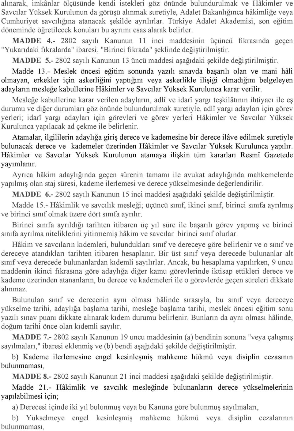 - 2802 sayılı Kanunun 11 inci maddesinin üçüncü fıkrasında geçen "Yukarıdaki fıkralarda" ibaresi, "Birinci fıkrada" şeklinde MADDE 5.- 2802 sayılı Kanunun 13 üncü maddesi aşağıdaki şekilde Madde 13.