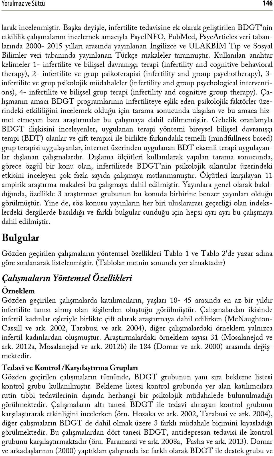 İngilizce ve ULAKBİM Tıp ve Sosyal Bilimler veri tabanında yayınlanan Türkçe makaleler taranmıştır.