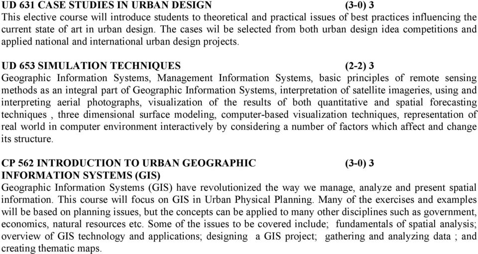 UD 653 SIMULATION TECHNIQUES (2-2) 3 Geographic Information Systems, Management Information Systems, basic principles of remote sensing methods as an integral part of Geographic Information Systems,