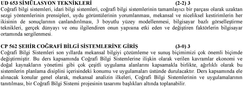 dünyayı ve onu ilgilendiren onun yapısına etki eden ve değiştiren faktörlerin bilgisayar ortamında sergilenmesi.