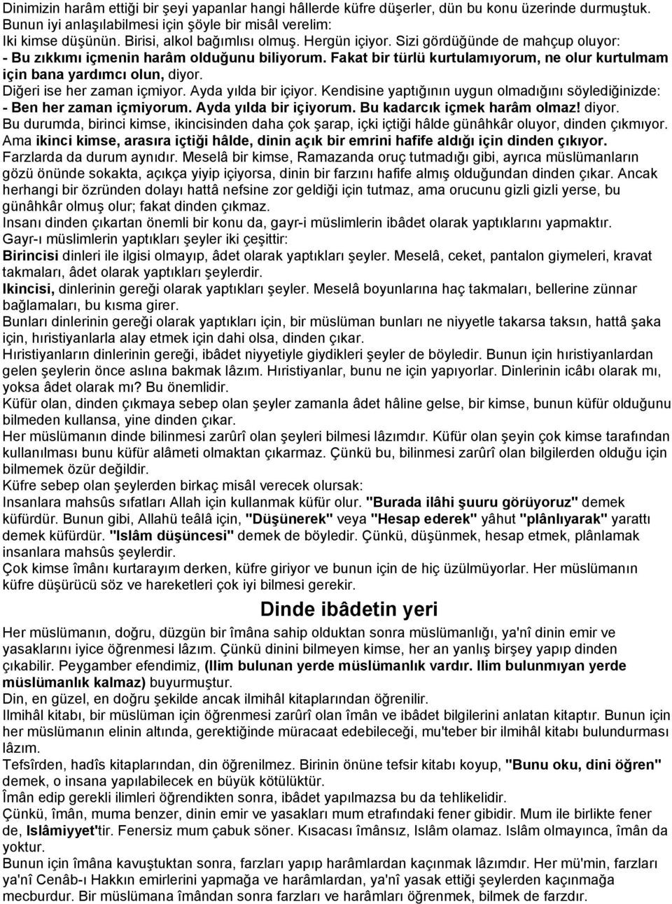 Fakat bir türlü kurtulamıyorum, ne olur kurtulmam için bana yardımcı olun, diyor. Diğeri ise her zaman içmiyor. Ayda yılda bir içiyor.