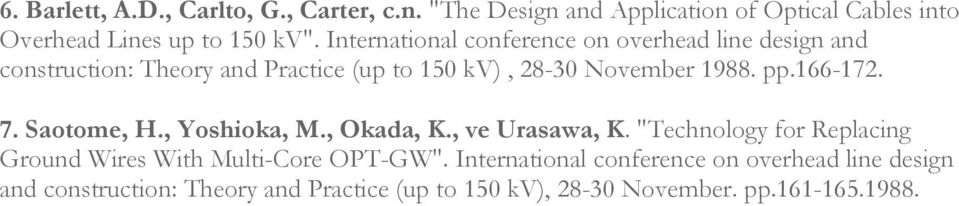 166-172. 7. Saotome, H., Yoshioka, M., Okada, K., ve Urasawa, K. "Technology for Replacing Ground Wires With Multi-Core OPT-GW".