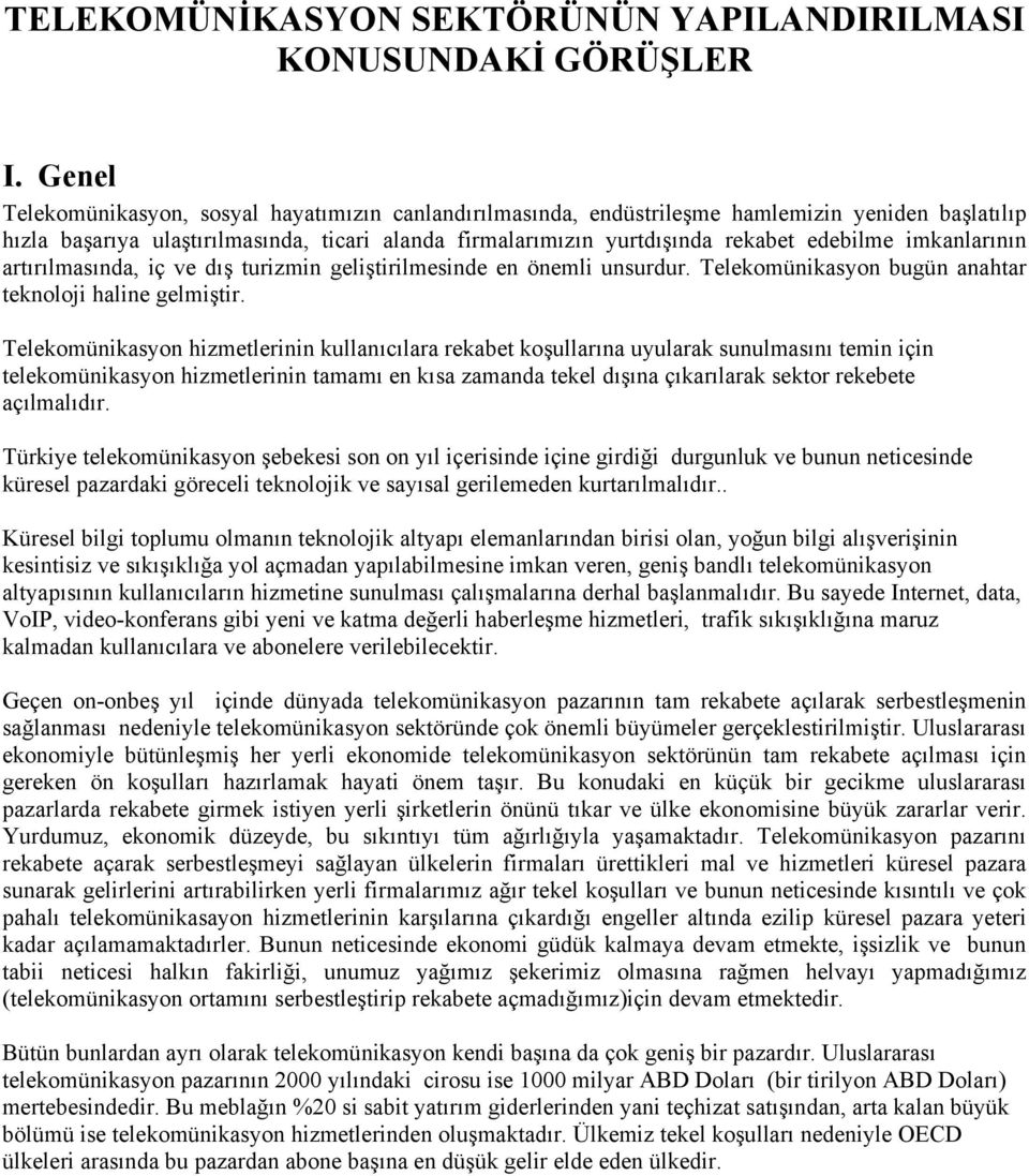 imkanlarının artırılmasında, iç ve dış turizmin geliştirilmesinde en önemli unsurdur. Telekomünikasyon bugün anahtar teknoloji haline gelmiştir.