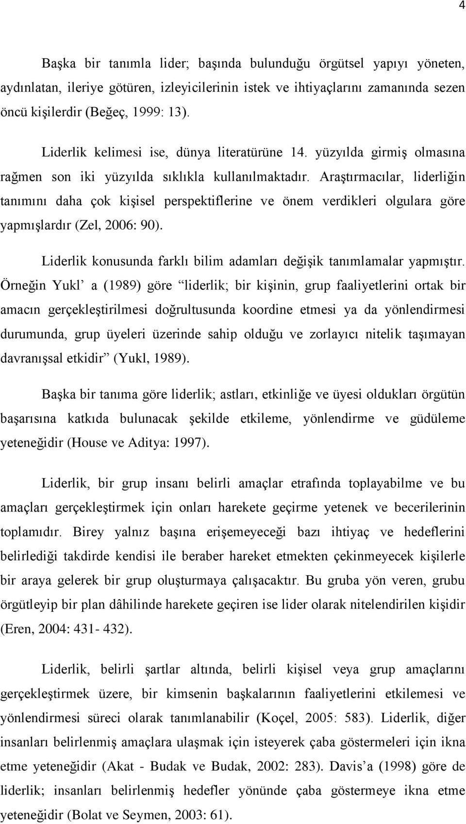 AraĢtırmacılar, liderliğin tanımını daha çok kiģisel perspektiflerine ve önem verdikleri olgulara göre yapmıģlardır (Zel, 2006: 90).