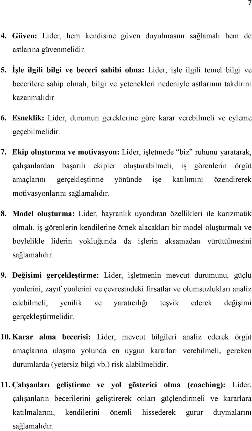 Esneklik: Lider, durumun gereklerine göre karar verebilmeli ve eyleme geçebilmelidir. 7.