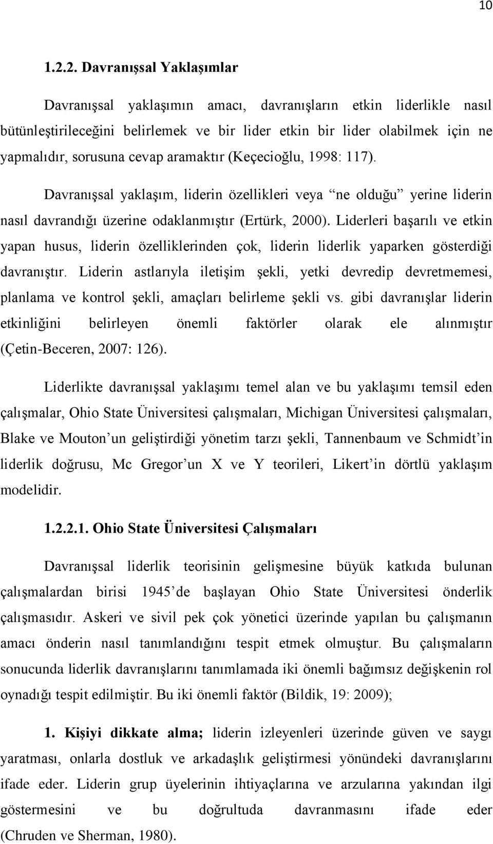 aramaktır (Keçecioğlu, 1998: 117). DavranıĢsal yaklaģım, liderin özellikleri veya ne olduğu yerine liderin nasıl davrandığı üzerine odaklanmıģtır (Ertürk, 2000).