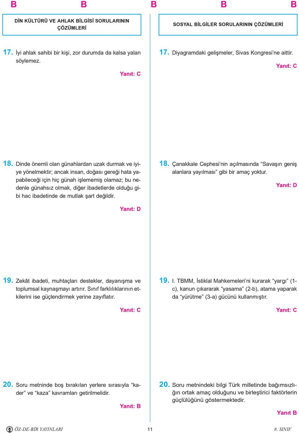 ac ibadetinde de mutlak þart deðildir. 18. Çanakkale Cepesi nin açýlmasýnda Savaþýn geniþ alanlara yayýlmasý gibi bir amaç yoktur. 19.