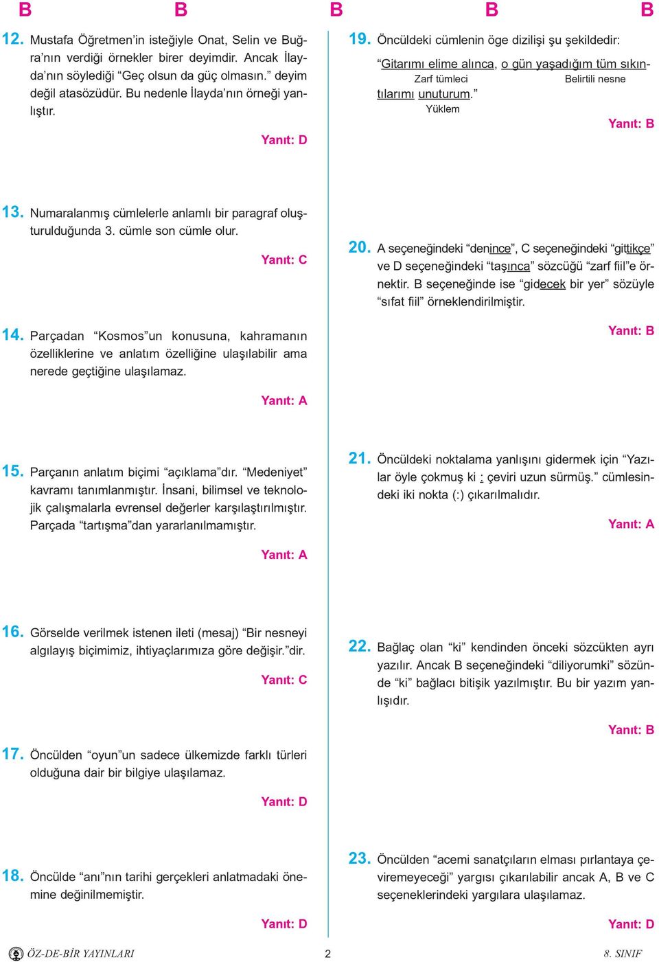 Numaralanmýþ cümlelerle anlamlý bir paragraf oluþturulduðunda 3. cümle son cümle olur. 14.