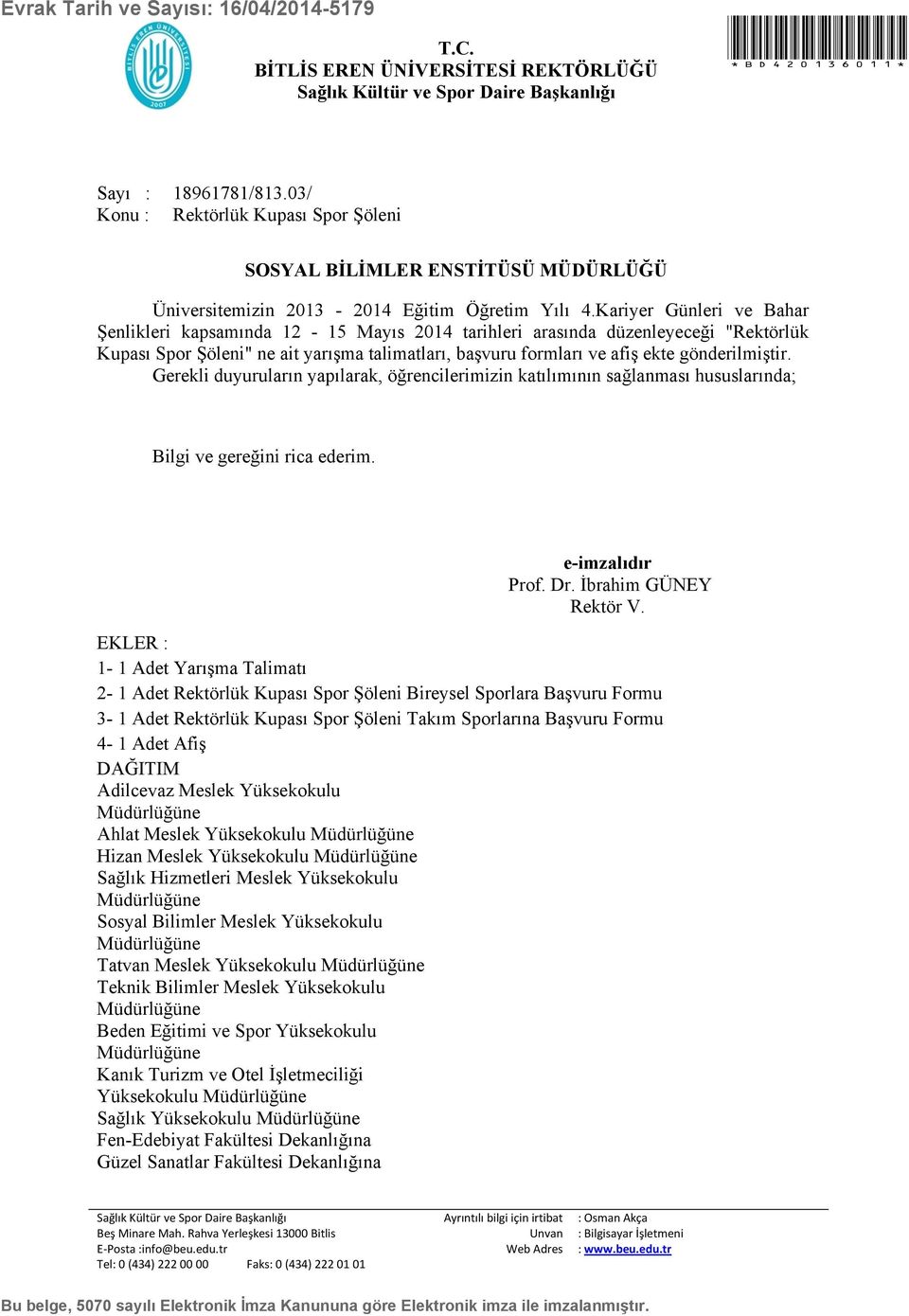 Kariyer Günleri ve Bahar Şenlikleri kapsamında 12-15 Mayıs 2014 tarihleri arasında düzenleyeceği "Rektörlük Kupası Spor Şöleni" ne ait yarışma talimatları, başvuru formları ve afiş ekte