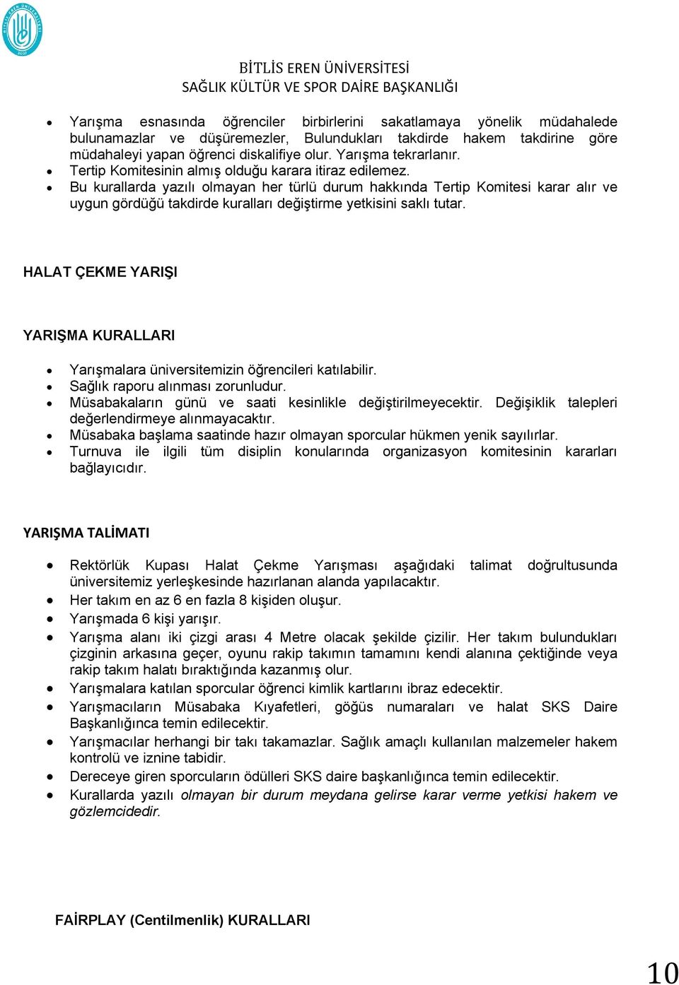 Bu kurallarda yazılı olmayan her türlü durum hakkında Tertip Komitesi karar alır ve uygun gördüğü takdirde kuralları değiştirme yetkisini saklı tutar.