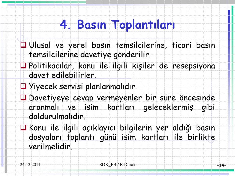 Davetiyeye cevap vermeyenler bir süre öncesinde aranmalı ve isim kartları geleceklermiş gibi doldurulmalıdır.