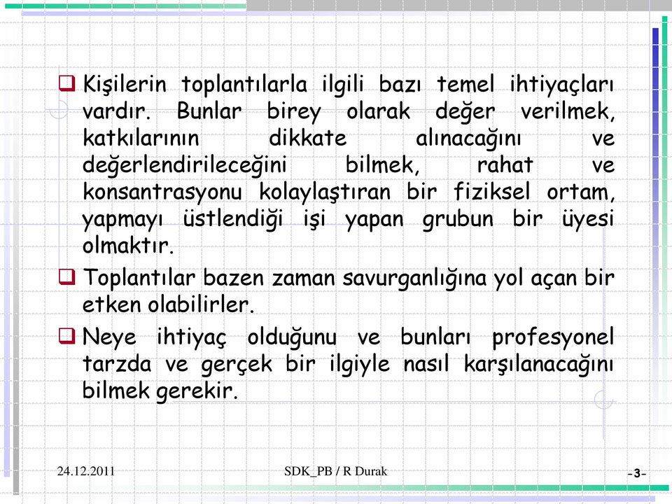 konsantrasyonu kolaylaştıran bir fiziksel ortam, yapmayı üstlendiği işi yapan grubun bir üyesi olmaktır.