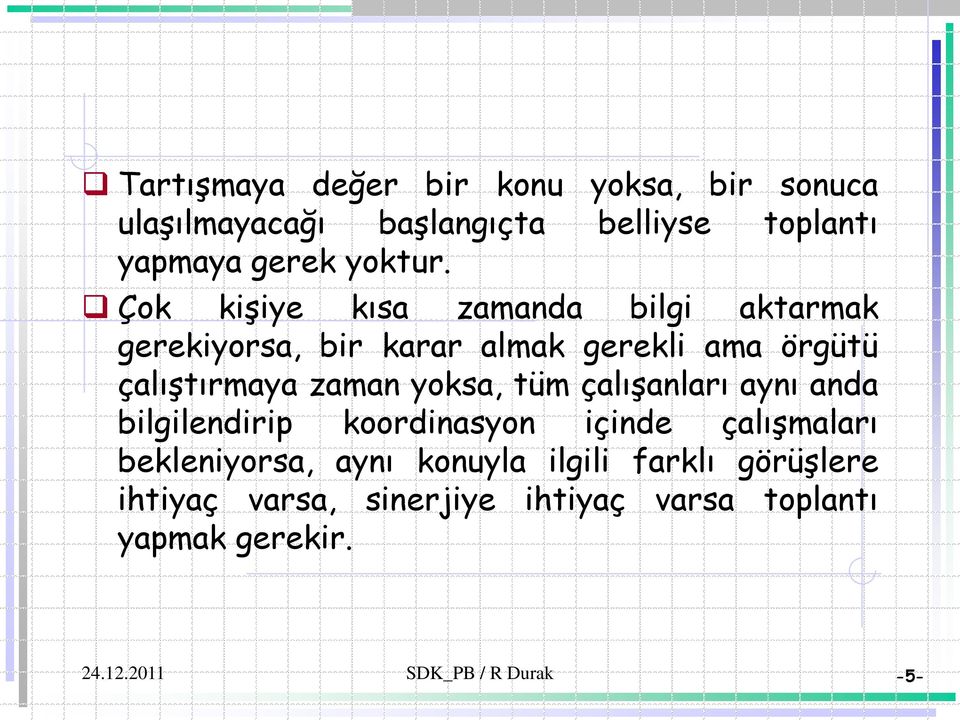 Çok kişiye kısa zamanda bilgi aktarmak gerekiyorsa, bir karar almak gerekli ama örgütü çalıştırmaya