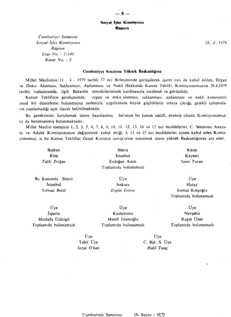 4.1979 tarihli toplantısında, ilgili Bakanlık temsilcilerininde katılmasıyla incelendi ve görüşüldü.