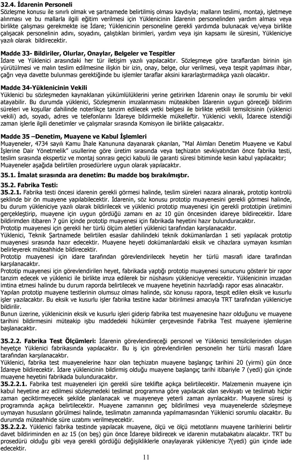 soyadını, çalıştıkları birimleri, yardım veya işin kapsamı ile süresini, Yükleniciye yazılı olarak bildirecektir.