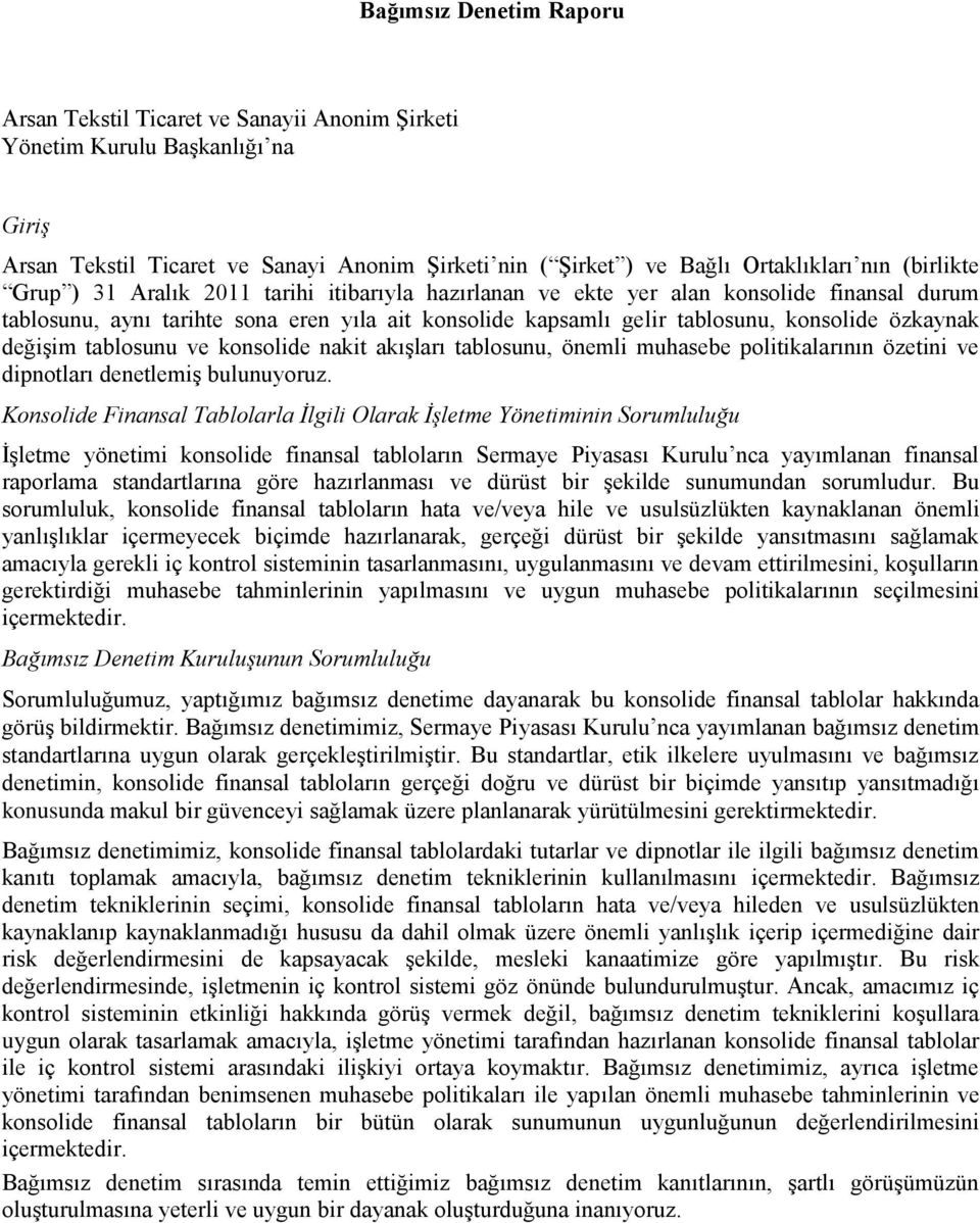 özkaynak değişim tablosunu ve konsolide nakit akışları tablosunu, önemli muhasebe politikalarının özetini ve dipnotları denetlemiş bulunuyoruz.