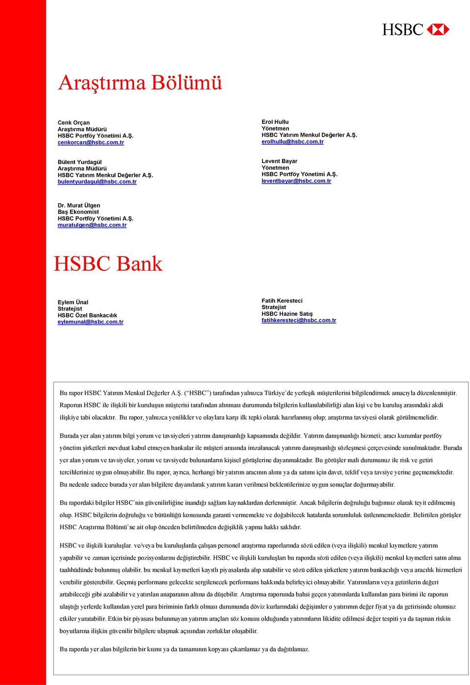 com.tr Fatih Keresteci Stratejist HSBC Hazine Satış fatihkeresteci@hsbc.com.tr Bu rapor HSBC Yatırım Menkul Değerler A.Ş.