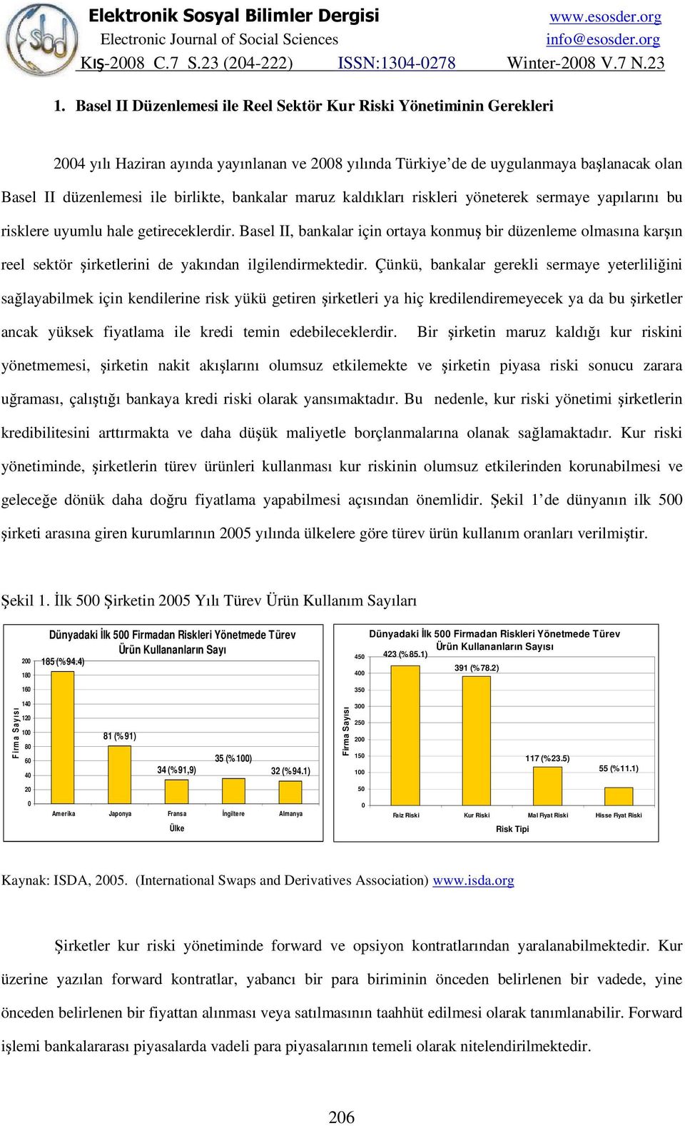 Basel II, bankalar için ortaya konmuş bir düzenleme olmasına karşın reel sektör şirketlerini de yakından ilgilendirmektedir.