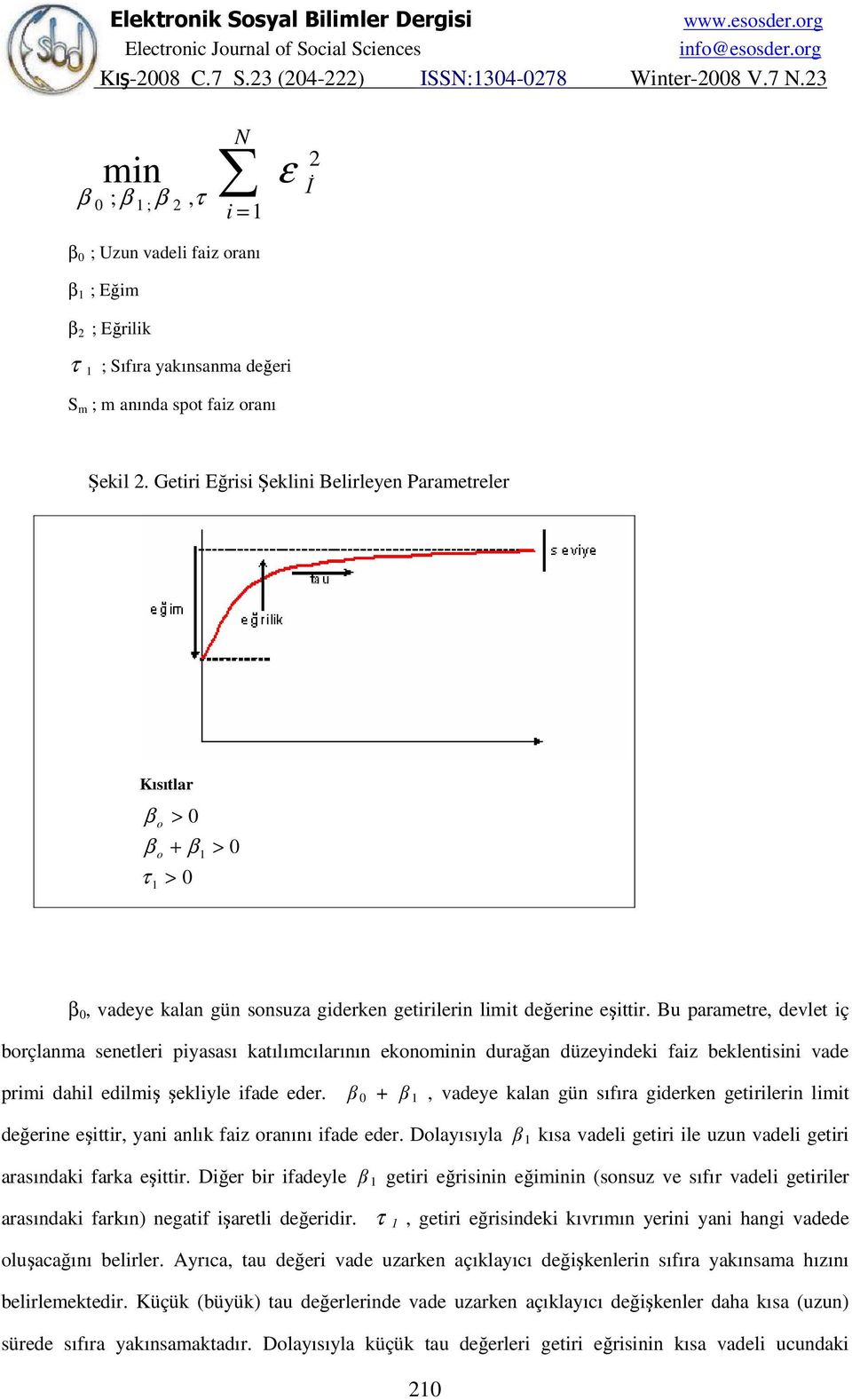 Bu parametre, devlet iç borçlanma senetleri piyasası katılımcılarının ekonominin durağan düzeyindeki faiz beklentisini vade primi dahil edilmiş şekliyle ifade eder.