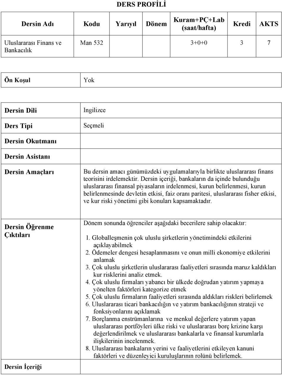 Dersin içeriği, bankaların da içinde bulunduğu uluslararası finansal piyasaların irdelenmesi, kurun belirlenmesi, kurun belirlenmesinde devletin etkisi, faiz oranı paritesi, uluslararası fisher