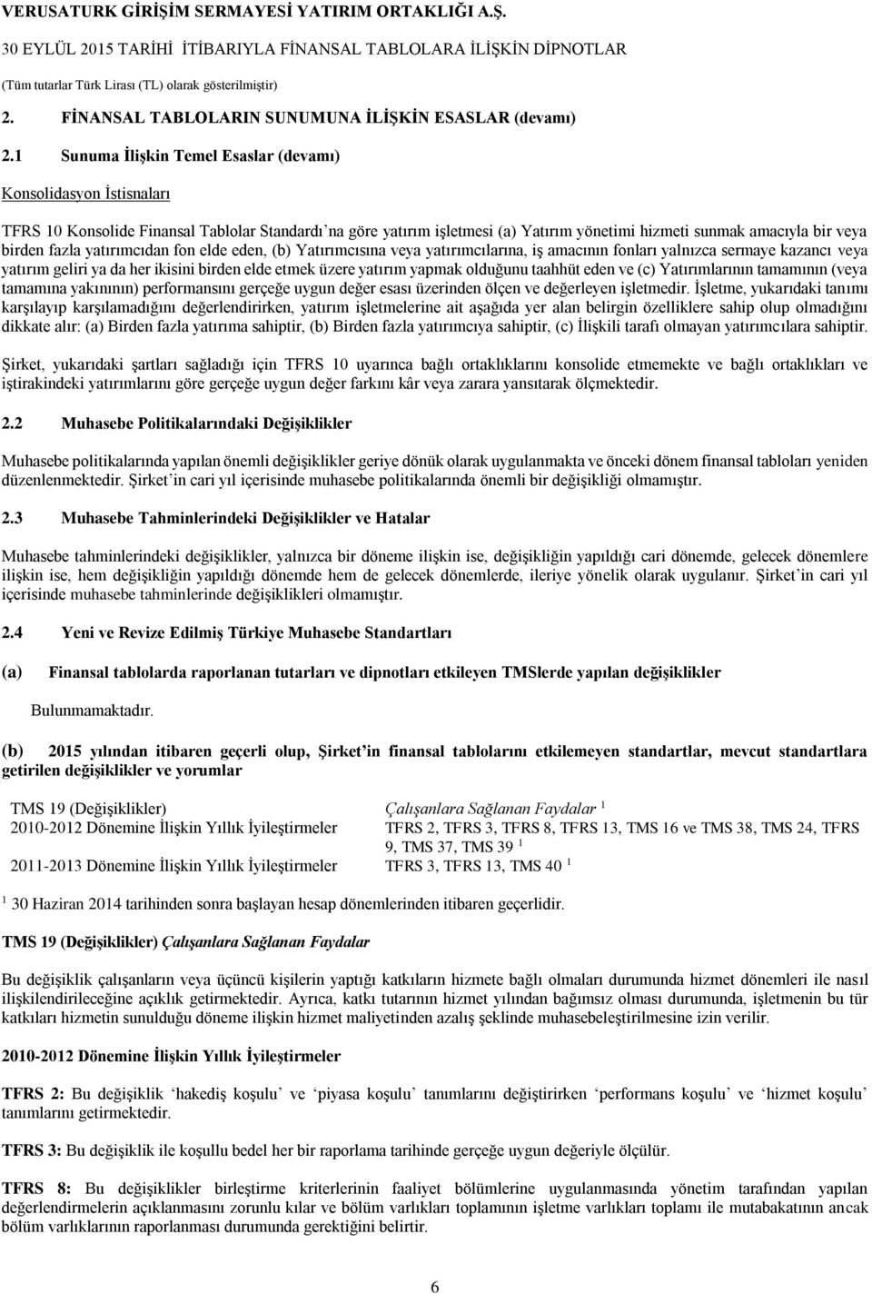 fazla yatırımcıdan fon elde eden, (b) Yatırımcısına veya yatırımcılarına, iş amacının fonları yalnızca sermaye kazancı veya yatırım geliri ya da her ikisini birden elde etmek üzere yatırım yapmak