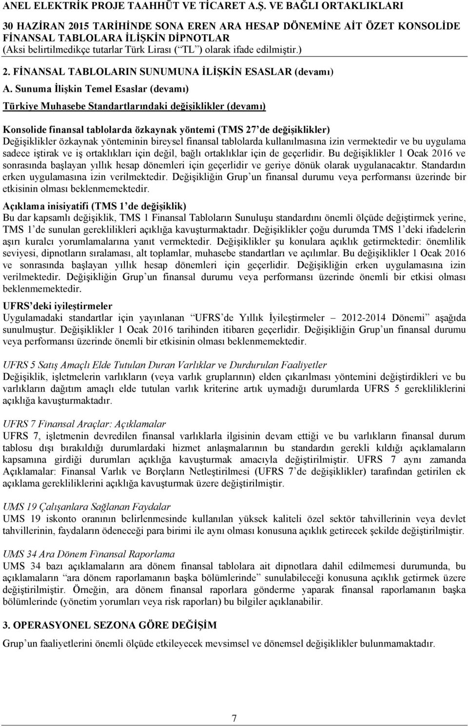 yönteminin bireysel finansal tablolarda kullanılmasına izin vermektedir ve bu uygulama sadece iştirak ve iş ortaklıkları için değil, bağlı ortaklıklar için de geçerlidir.