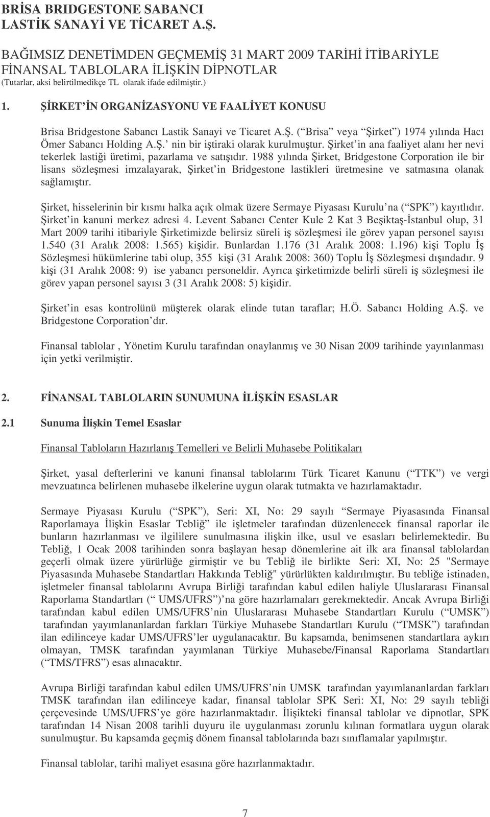 1988 yılında irket, Bridgestone Corporation ile bir lisans sözlemesi imzalayarak, irket in Bridgestone lastikleri üretmesine ve satmasına olanak salamıtır.