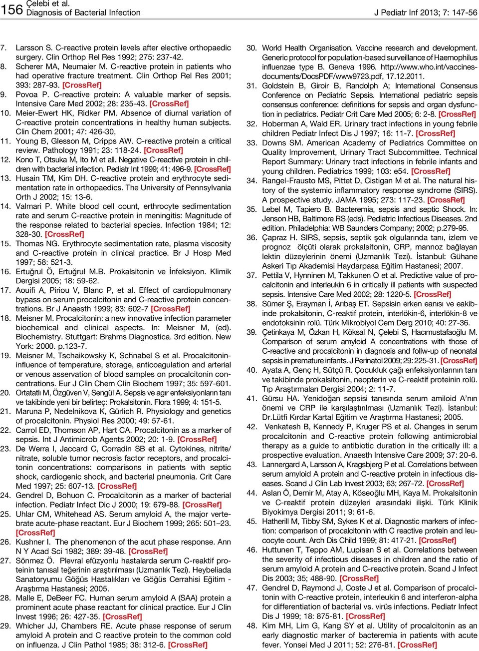 C-reactive protein: A valuable marker of sepsis. Intensive Care Med 2002; 28: 235-43. [CrossRef] 10. Meier-Ewert HK, Ridker PM.