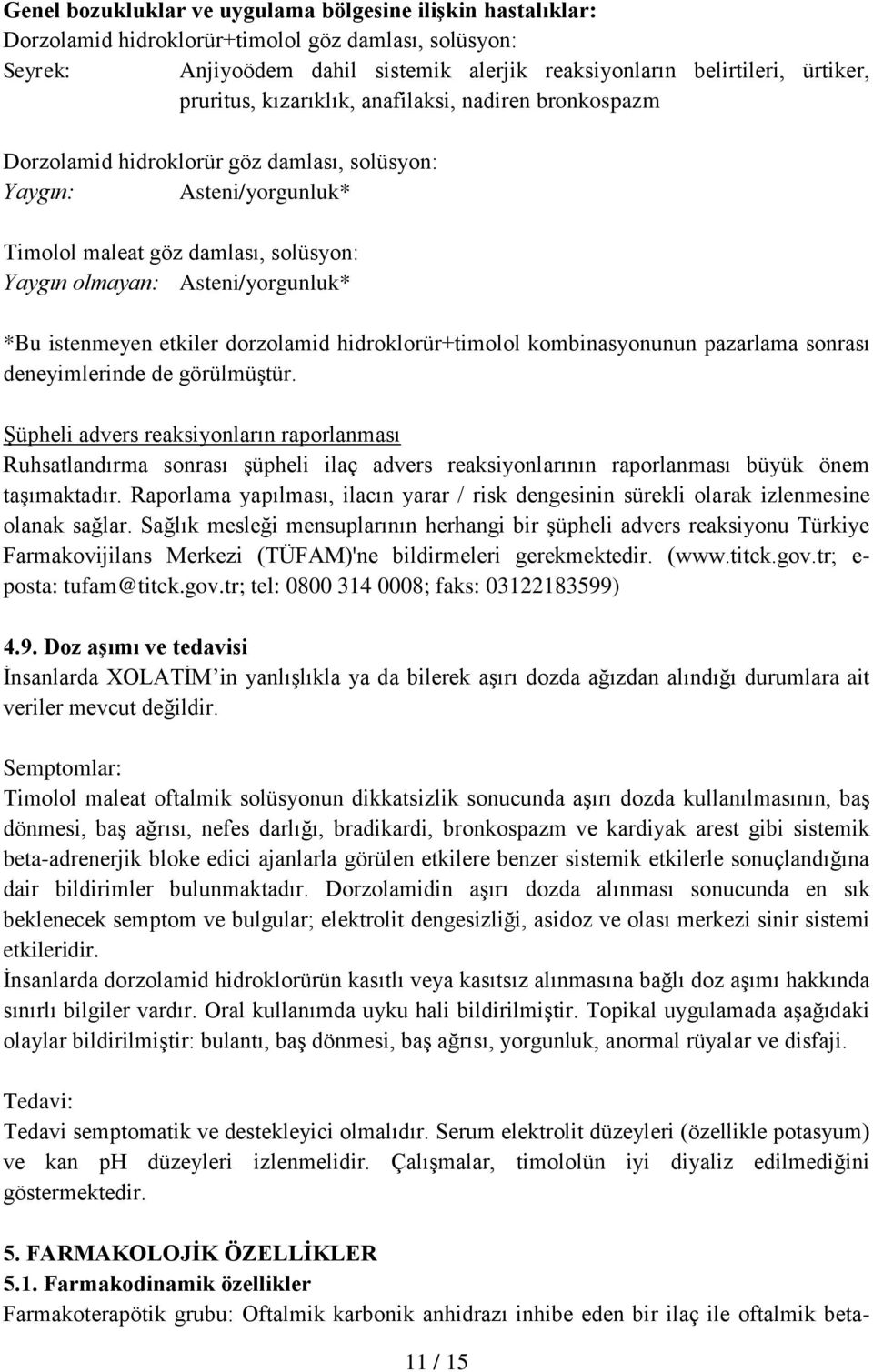 hidroklorür+timolol kombinasyonunun pazarlama sonrası deneyimlerinde de görülmüştür.