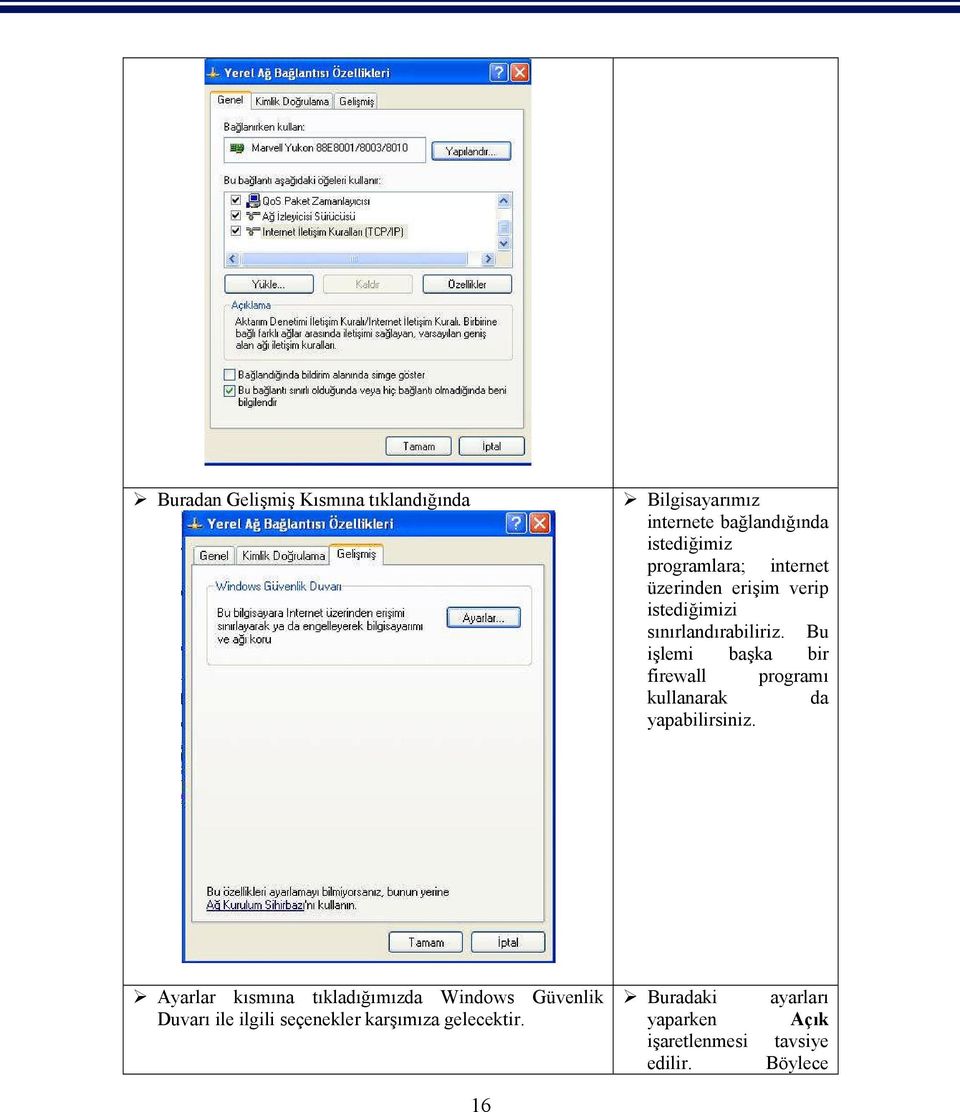 Bu işlemi başka bir firewall programı kullanarak da yapabilirsiniz.