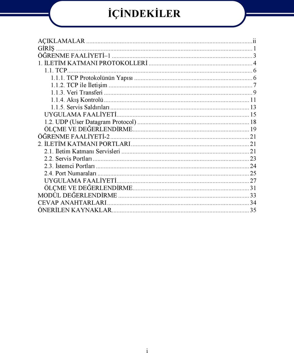 ..18 ÖLÇME VE DEĞERLENDİRME...19 ÖĞRENME FAALİYETİ-2...21 2. İLETİM KATMANI PORTLARI...21 2.1. İletim Katmanı Servisleri...21 2.2. Servis Portları...23 