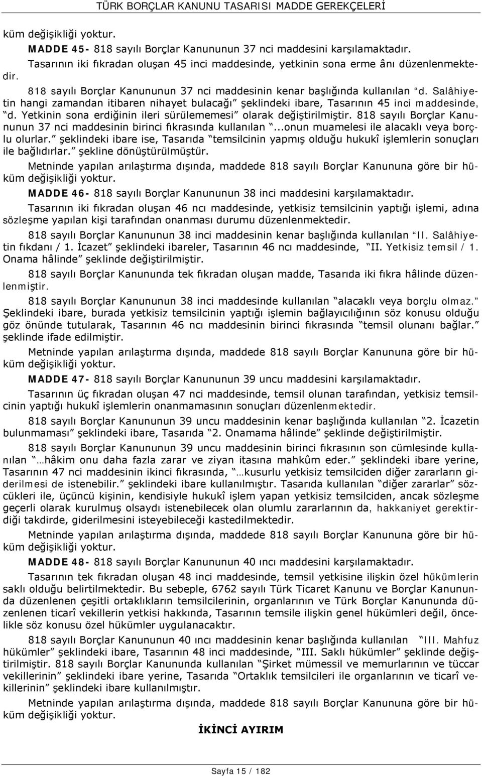 Yetkinin sona erdiğinin ileri sürülememesi olarak değiştirilmiştir. 818 sayılı Borçlar Kanununun 37 nci maddesinin birinci fıkrasında kullanılan...onun muamelesi ile alacaklı veya borçlu olurlar.