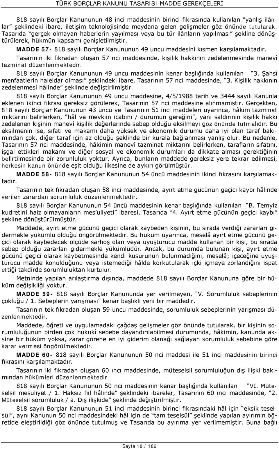 Tasarının iki fıkradan oluşan 57 nci maddesinde, kişilik hakkının zedelenmesinde manevî tazminat düzenlenmektedir. 818 sayılı Borçlar Kanununun 49 uncu maddesinin kenar başlığında kullanılan 3.