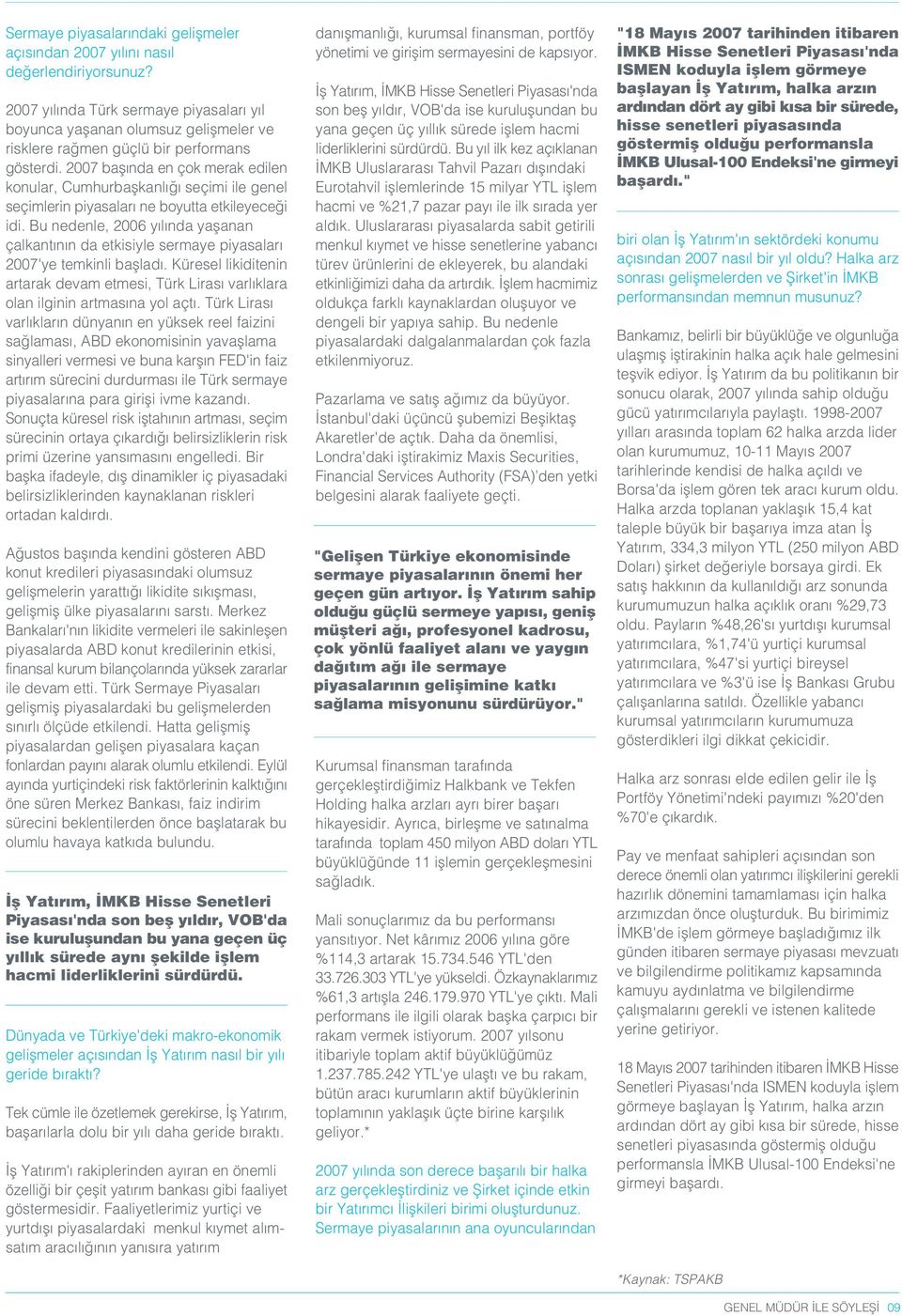 2007 bafl nda en çok merak edilen konular, Cumhurbaflkanl seçimi ile genel seçimlerin piyasalar ne boyutta etkileyece i idi.