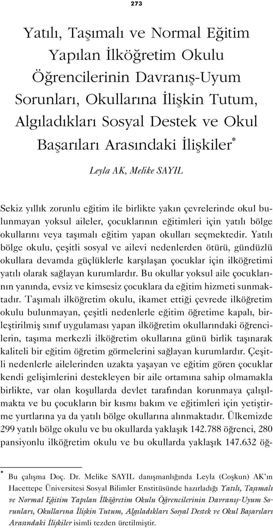 okullar seçmektedir. Yat l bölge okulu, çeflitli sosyal ve ailevi nedenlerden ötürü, gündüzlü okullara devamda güçlüklerle karfl laflan çocuklar için ilkö retimi yat l olarak sa layan kurumlard r.