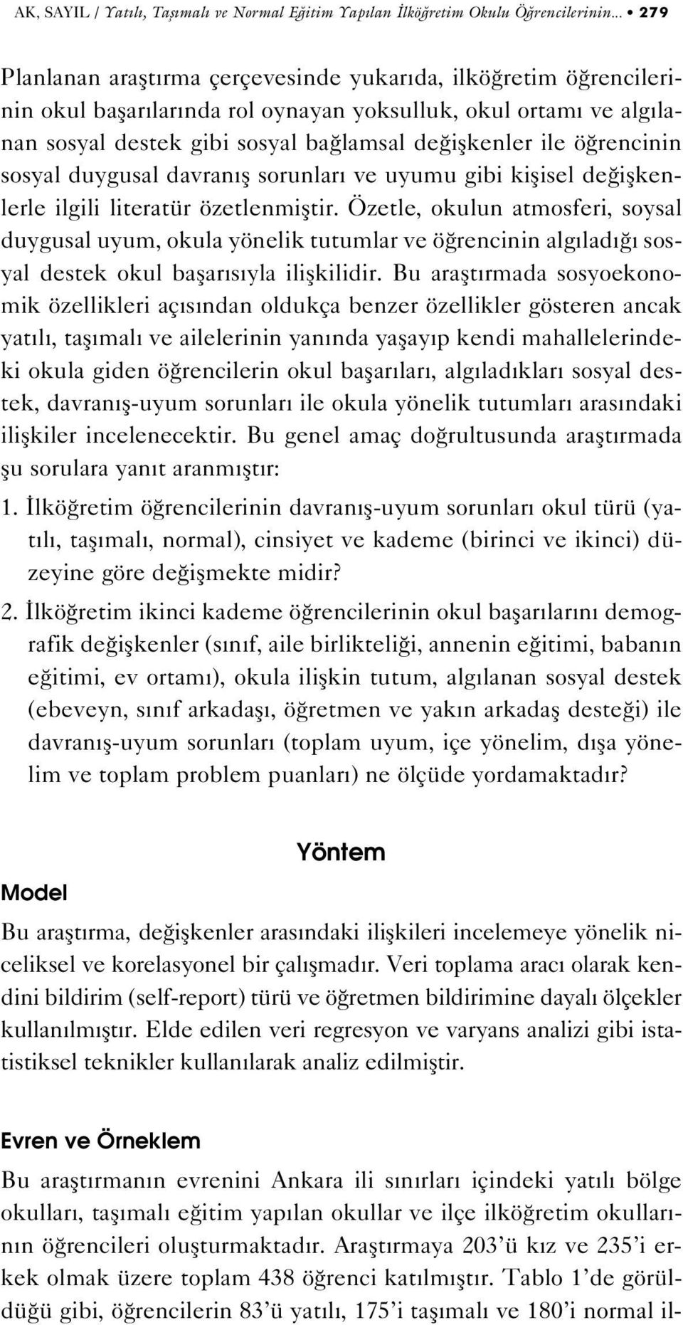 rencinin sosyal duygusal davran fl sorunlar ve uyumu gibi kiflisel de iflkenlerle ilgili literatür özetlenmifltir.